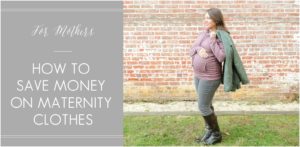How to Save Money on Maternity Clothes