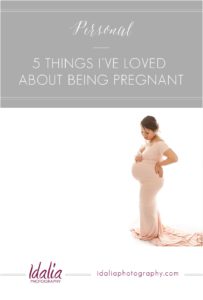5 Things I've Loved About Being Pregnant by Idalia Photography